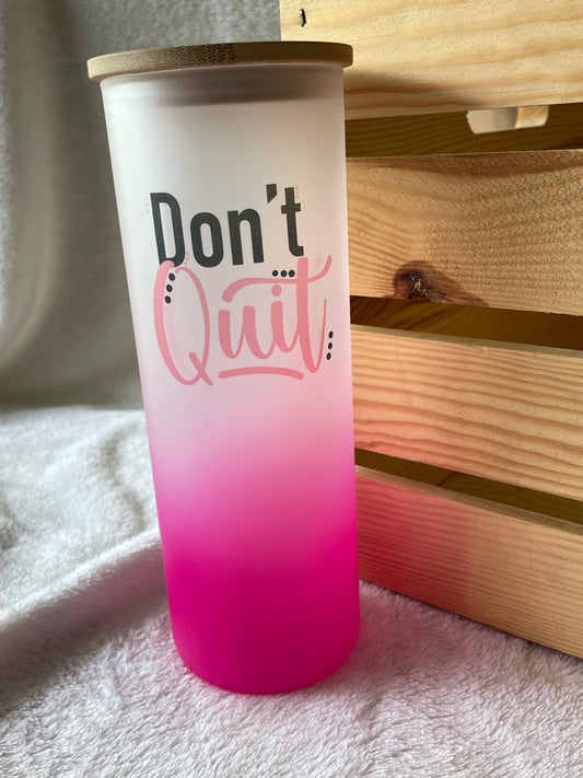 Don't Quit 20 Oz Glass Tumbler