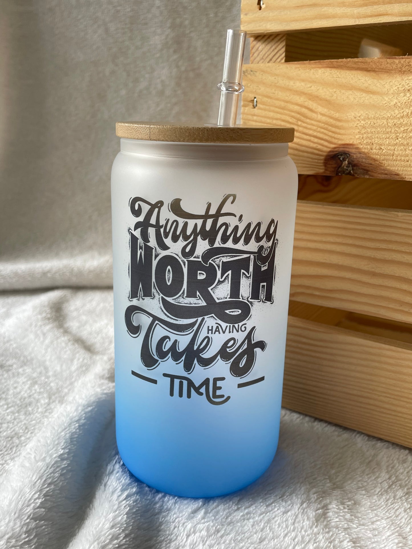 Anything Worth Having Takes Time 16 oz Glass Tumbler