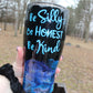 Be Silly, Be Honest, Be Kind Tumbler